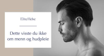 Dette visste du ikke om menn og hudpleie