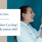 Hva er “Skin Cycling”, og bør du prøve det?