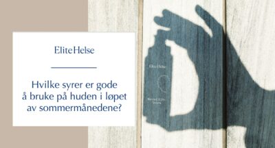 Hvilke syrer er gode å bruke på huden i løpet av sommermånedene