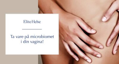 Ta vare på microbiomet i din vagina!