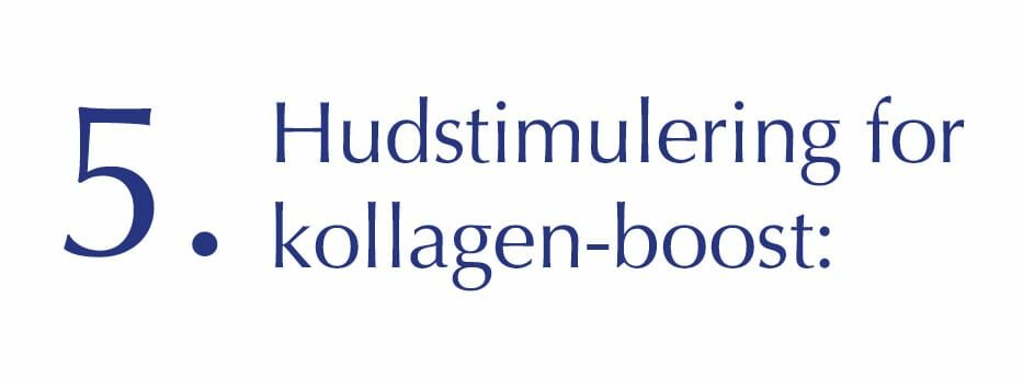 5. Hudstimulering for kollagen-boost: