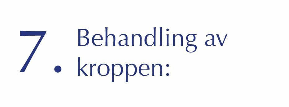 7. Behandling av kroppen: