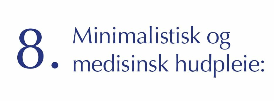 8. Minimalistisk og medisinsk hudpleie: