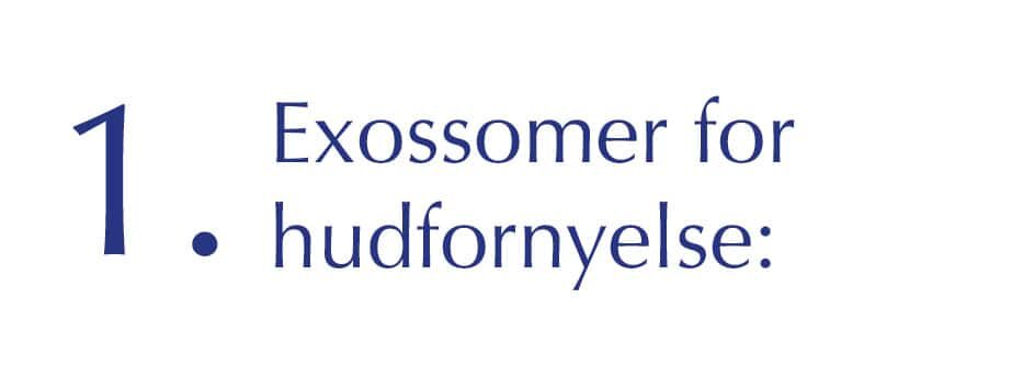 1. Exossomer for hudfornyelse